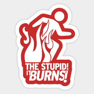 The Stupid It Burns Sticker